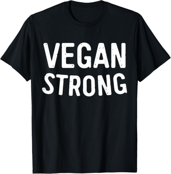 Vegan Strong T-Shirt Funny Vegetarian Shirt T-Shirt - Image 2